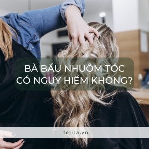 Bà bầu nhuộm tóc có nguy hiểm không?