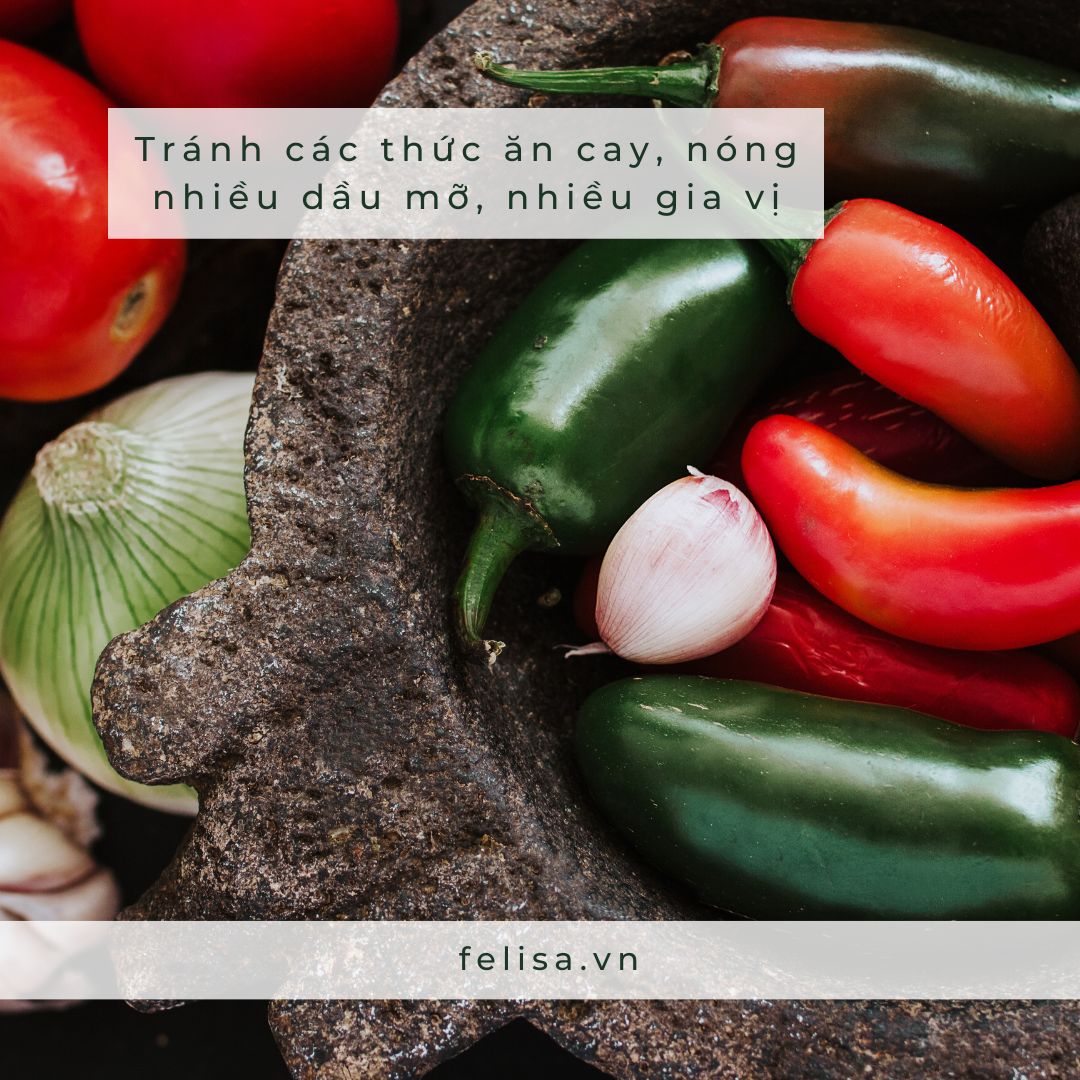 FELISA - Tránh các thức ăn cay, nóng, nhiều dầu mỡ, nhiều gia vị