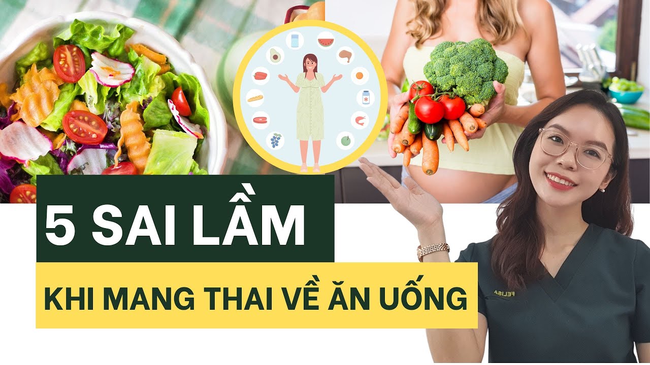 5 Sai Lầm Về Ăn Uống Khi Mang Thai | FELISA X BS NHI