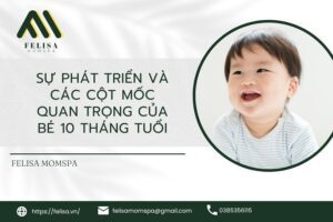 su phat trien va cac cot moc quan trong cua be 10 thang tuoi