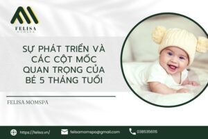 Sự Phát Triển Và Các Cột Mốc Quan Trọng Của Bé 5 Tháng Tuổi