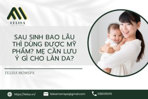 sau sinh bao lâu thì dùng được mỹ phẩm